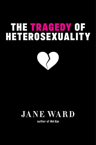The Tragedy of Heterosexuality (By: Jane Ward) cover