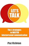 Lets Talk The 3 Strategies To Master Interpersonal Communication