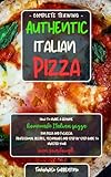 Authentic Italian Pizza How To Make A Genuine Homemade Italian Pizza Focaccia And Sheet Pan Pizza Professional Recipes Techniques And A Stepbystep Guide To Master Your Own Sourdough