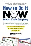How To Do It Now Because Its Not Going Away An Expert Guide To Getting Stuff Done