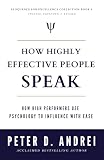 How Highly Effective People Speak How High Performers Use Psychology To Influence With Ease Speak For Success