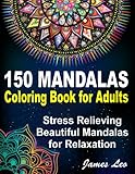 150 Mandalas Coloring Book For Adults Stress Relieving Beautiful Mandala for Relaxation: Beautiful Collection of 150 New, High Detailed, Easy Mandala Designs for Fun, gift, Mindfulness Relaxation