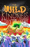 The Wild Kindness A Psilocybin Odyssey