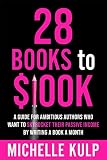28 Books To 100k A Guide For Ambitious Authors Who Want To Skyrocket Their Passive Income By Writing A Book A Month