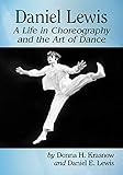 Daniel Lewis A Life In Choreography And The Art Of Dance