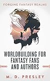 Worldbuilding For Fantasy Fans And Authors Forging Fantasy Realms Book 1
