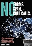 No Forms No Spam No Cold Calls The Next Generation Of Accountbased Sales And Marketing