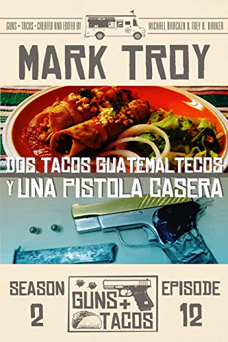 Dos Tacos Guatemaltecos y Una Pistola Casera (By: Mark Troy) cover