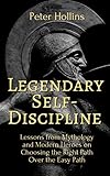 Legendary Selfdiscipline Lessons From Mythology And Modern Heroes On Choosing The Right Path Over The Easy Path Live A Disciplined Life