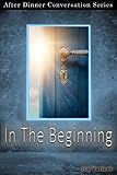 In The Beginning After Dinner Conversation Short Story Series