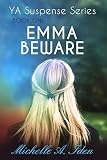 Emma Beware A Ya Suspense Thriller Book One Ya Suspense Series 1