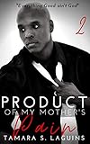 A Product Of My Mothers Pain Book 2 Reap What You Sow