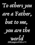 To Others You Are A Father But To Me You Are The World Fathers Day Gifts From Adult Daughter Son Journal Notebook Is Funny Novelty Gift For A Great Daddy On Birthday And Christmas