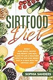 The Sirtfood Diet Skinny Gene Basics Recipes And Weight Loss Meal Plans To Live A Healthier Lifestyle And Lose Weight Fast With The Sirtfood Diet