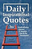 Daily Inspirational Quotes 365 Motivational Quotes To Inspire You To Be Successful