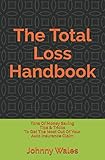 The Total Loss Handbook Tons Of Money Saving Tips Tricks To Get The Most Out Of Your Auto Insurance Claim