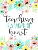 Teaching Is A Work Of Heart Weekly And Monthly Teacher Lesson Planner Academic Year August July Agenda For Class Organization And Planning 20202021