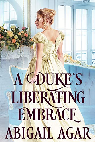 A Duke's Liberating Embrace (By: Abigail Agar) cover