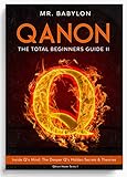 Qanon The Total Beginners Guide Ii Inside Qs Mind The Deeper Qs Hidden Secrets And Theories Qanon Master Series Book 2