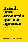 Brasil, uma economia que não aprende: Novas perspectivas para entender nosso fracasso