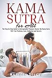 Kama Sutra The Step By Step Guide To Unimaginable Pleasure Master The Kama Sutra 100 Sex Positions Love Seduction And Secrets Illustrated