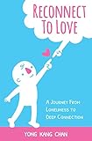 Reconnect To Love A Journey From Loneliness To Deep Connection Spiritual Love Book 1