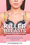 Killer Breasts Overcoming Breast Implant Illness A Compassionate Stepbystep Guide To Cleanse Your Body Heal Your Hormones And Ignite Your Life