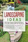 Landscaping Ideas For Beginners The Ultimate Guide To Home Landscape And Garden Design Smart Ways To Create Edible Hedges Fruit Arbours Stone Paths And Walkways To Enhance Your Outdoor Space