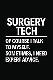 Surgery Tech Of Course I Talk To Myself Sometimes I Need Expert Advice 6 X 9 Notebook 120 Pages Perfect For Notes And Journal Gift For Surgery Tech