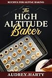 The High Altitude Baker Recipes For Alpine Baking