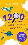 1200 Fun Random Interesting Facts To Win Trivia Fact Books For Kids Boys And Girls Age 12 15 Funny Strange Ridiculous Facts Book 2