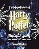 The Magical Words Of Harry Potter Fantastic Spells And Where They Came From