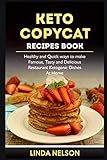Keto Copycat Recipes Book Healthy And Quick Ways To Make Famous Tasty And Delicious Restaurant Ketogenic Dishes At Home
