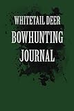 Whitetail Deer Bowhunting Journal A Logbook For The Bow Hunting Hunter Or Huntress