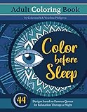 Color before Sleep - Adult Coloring Book: 44 Designs based on Famous Quotes for Anti Anxiety and Relaxation Therapy at Night