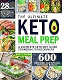 The Ultimate Keto Meal Prep A Complete Keto Diet Guide Cookbook For Beginners 600 Affordable And Delicious Ketogenic Recipes 28 Days Keto Challenge For Weight Loss Saving Time