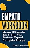 Empath Workbook Discover 50 Successful Tips To Boost Your Emotional Physical And Spiritual Energy Empath Series