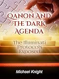 Qanon And The Dark Agenda The Illuminati Protocols Exposed