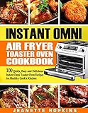 Instant Omni Air Fryer Toaster Oven Cookbook 100 Quick Easy And Delicious Instant Omni Toaster Oven Recipes For Healthy Cooks Kitchen