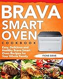 Brava Smart Oven Cookbook Easy Delicious And Healthy Brava Smart Oven Recipes For Your Whole Family