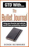 GTD With The Bullet Journal: Using your favorite journaling tool with the world's best productivity method
