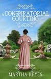 A Conspiratorial Courting (Romance Retold Book 2)