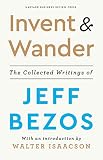 Invent And Wander The Collected Writings Of Jeff Bezos With An Introduction By Walter Isaacson
