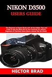 Nikon D3500 Users Guide The Beginner To Expert Guide With All The Hidden Tips And Tricks To Get The Most Out Of Your Cameras For Seniors Beginners Firsttime Users Users Manual Like No Other