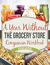 A Year Without the Grocery Store Companion Workbook