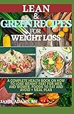 Lean And Green Recipes For Weight Loss A Complete Health Book On How To Lose Weight Fast For Men And Women Foods To Eat And Avoid Meal Plan