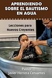 Aprendiendo Sobre El Bautismo En Agua Lecciones Para Nuevos Creyentes Spanish Edition