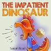 The Impatient Dinosaur: (Children's Books About Emotions & Feelings, Kids Ages 3 5, Preschool, Kindergarten) (Kids Books about Feelings)