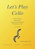 Lets Play Cello Violoncello Solo Compositions And Folk Songs For Cello And Piano