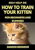 Self Help Guide On How To Train Your Kitten For Beginners And Dummies